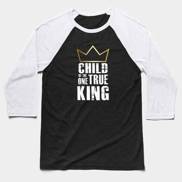 Child of the One True King Baseball T-Shirt by GreatIAM.me